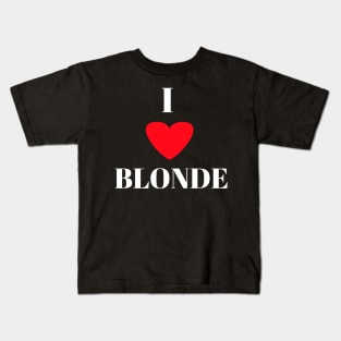 I love blonde Kids T-Shirt